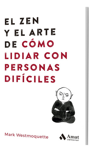 Zen Y El Arte De Cómo Lidiar Con Personas Difíciles, El