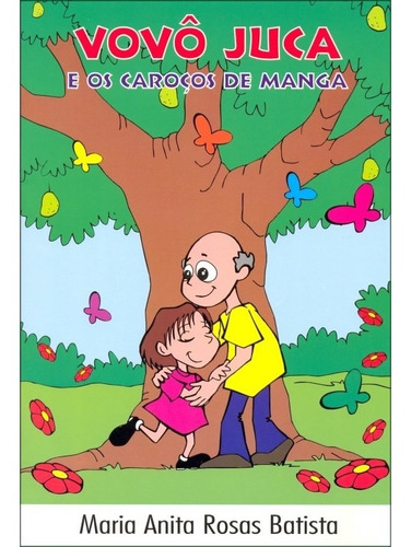 Vovô Juca E Os Caroços De Manga: Não Aplica, De : Maria Anita Rosas Batista. Série Não Aplica, Vol. Não Aplica. Editora Leal, Capa Mole, Edição Não Aplica Em Português, 2008