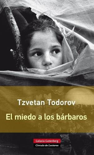 Miedo A Los Bárbaros, Todorov, Ed. Galaxia Gutenberg