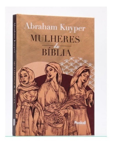 Mulheres Da Bíblia | Capa Dura | Abraham Kuyper