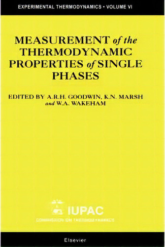 Measurement Of The Thermodynamic Properties Of Single Phases: Volume Vi, De Anthony R. H. Goodwin. Editorial Elsevier Science Technology, Tapa Dura En Inglés