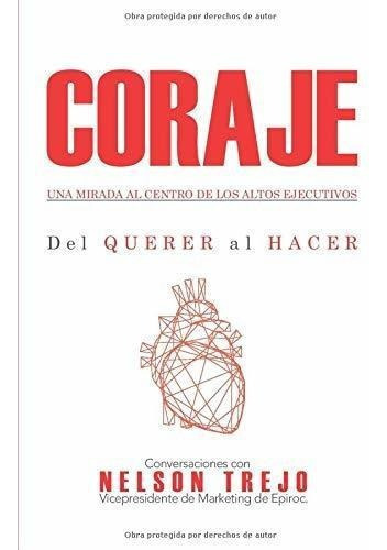 Coraje Una Mirada Al Centro De Los Altos Ejecutivos, De Trejo Jara, Nelson Vladi. Editorial Chan! Editores En Español