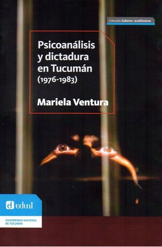 At- Edunt- Psicoanálisis Y Dictadura En Tucumán - Ventura