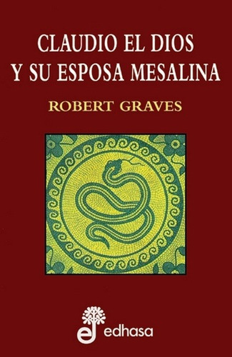 Claudio El Dios Y Su Esposa Mesalina - Robert Graves