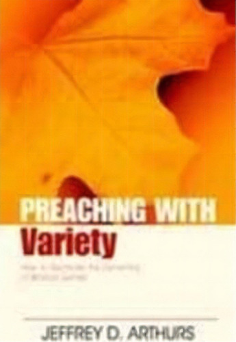 Preaching With Variety, De Jeffrey Arthurs. Editorial Kregel Publications U S, Tapa Blanda En Inglés
