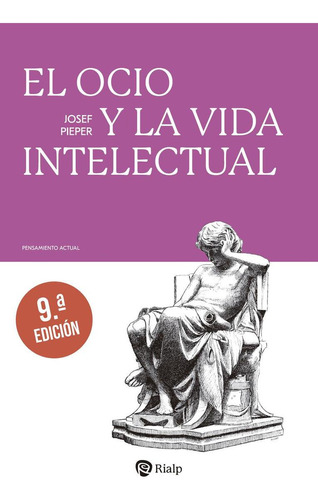 Libro: El Ocio Y La Vida Intelectual. Pieper, Josef. Rialp