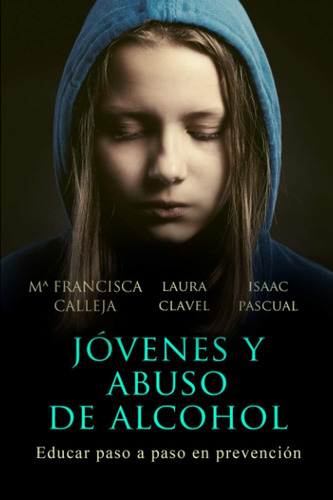 Libro: Jóvenes Y Abuso De Alcohol: Educar Paso A Paso En Pre