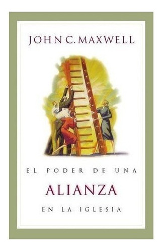 El Poder De Una Alianza En La Iglesia John Maxwell Marcos W.