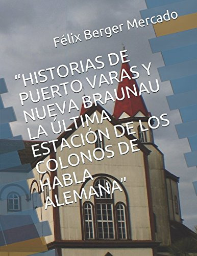 Historias De Puerto Varas Y Nueva Braunau La Ultima Estacio