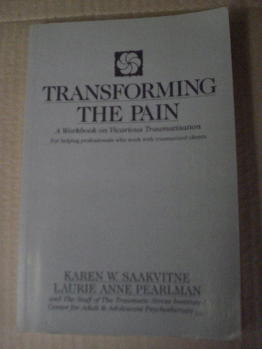 Transforming The Pain Karen W Saakvitne Laurie Anne Pearlman