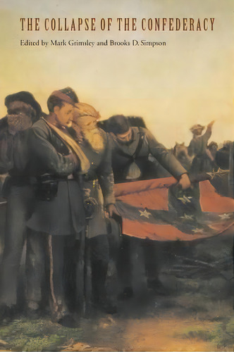 The Collapse Of The Confederacy, De Brooks D. Simpson. Editorial University Nebraska Press, Tapa Blanda En Inglés