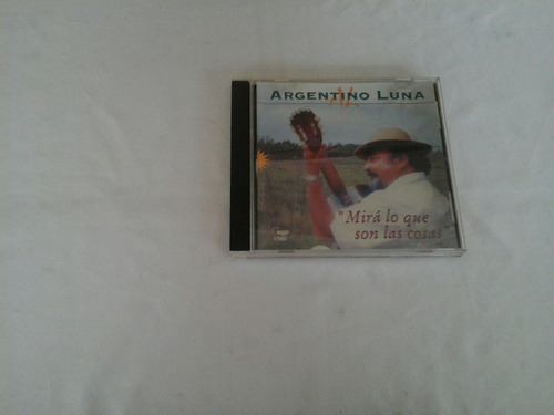 Cd De Argentino Luna - Mira Lo Que Son Las Cosas