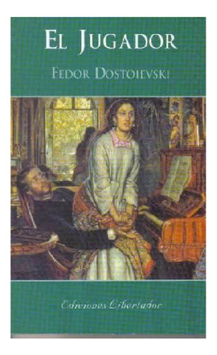 El Jugador, Fiódor Dostoyevski, Editorial Libertador. Usado!