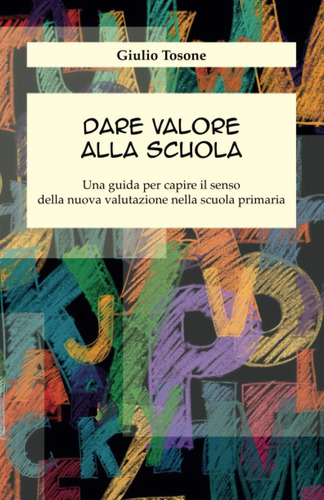 Libro: Dare Valore Alla Scuola: Una Guida Per Capire Il Sens