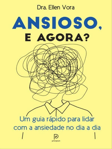 Ansioso, E Agora?: Um Guia Rápido Para Lidar Com A Ansiedade No Dia A Dia, De Vora, Ellen. Editora Principium, Capa Mole Em Português