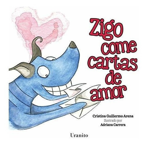 Zigo Come Cartas De Amor: Zigo Come Cartas De Amor, De Cristina Guillermo. Editorial Uranito México, Tapa Dura, Edición 2019 En Español, 2019