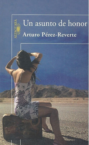 Un Asunto De Honor, De Pérez-reverte, Arturo. Editorial Alfaguara, Tapa Blanda En Español