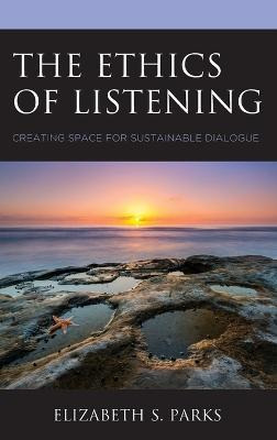 Libro The Ethics Of Listening - Elizabeth  S. Parks