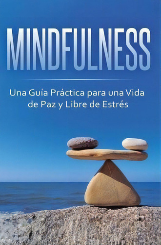 Mindfulness : Una Guia Practica Para Una Vida De Paz Y Libre De Estres, De Beatrice Anahata. Editorial Kazravan Enterprises Llc, Tapa Dura En Español