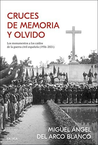 Cruces De Memoria Y Olvido: Los Monumentos A Los Caídos De L