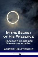 Libro In The Secret Of His Presence : Helps For The Inner...