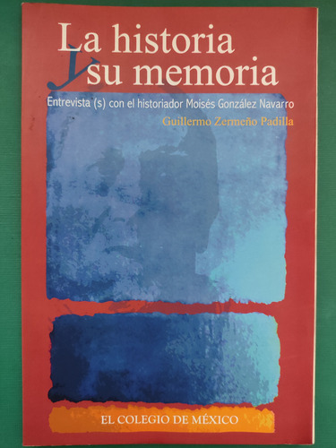 La Historia Y Su Memoria. Guillermo Zermeño. Ed. Colmex 