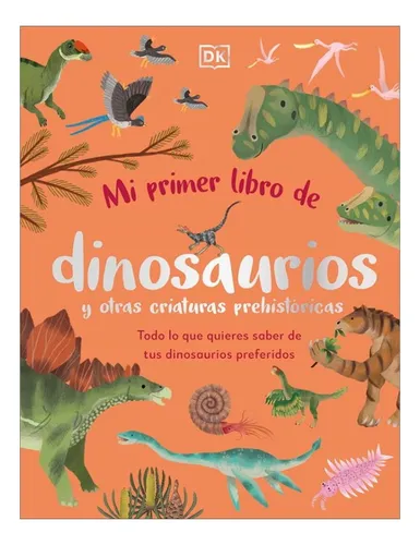 Mi Primer Libro De Dinosaurios Otras Criaturas Prehistoricas