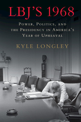 Libro Lbj's 1968: Power, Politics, And The Presidency In ...