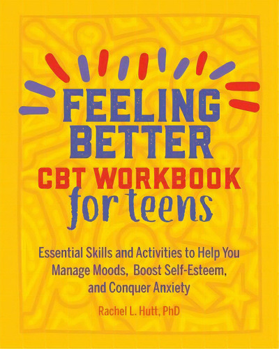 Feeling Better: Cbt Workbook For Teens : Essential Skills And Activities To Help You Manage Moods..., De Rachel Hutt. Editorial Althea Press, Tapa Blanda En Inglés