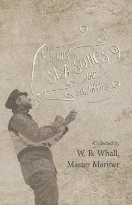 Ships, Sea Songs And Shanties - Collected By W. B. Whall,...