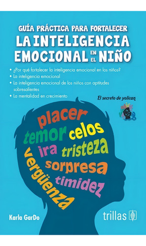 Guía Practica Para Fortalecer La Inteligencia Emocional En El Niño, De Gar Do, Karla Dorantes Garcia, Karla Itcel., Vol. 2. Editorial Trillas, Tapa Blanda En Español, 2017