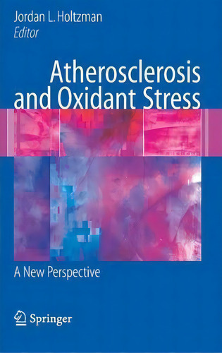 Atherosclerosis And Oxidant Stress: A New Perspective, De Jordan L. Holtzman., Vol. 1. Editorial Springer Verlag New York Inc, Tapa Dura En Inglés