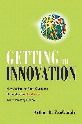 Getting To Innovation, De Arthur Vangundy. Editorial Amacom, Tapa Blanda En Inglés