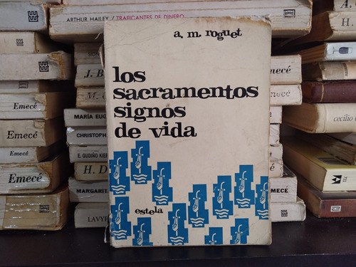 Los Sacramentos Signos De Vida - A.m. Roguet - Ed Estela