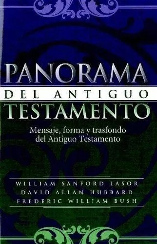 Panorama Del Antiguo Testamento: Mensaje, Forma Y Trasfon...