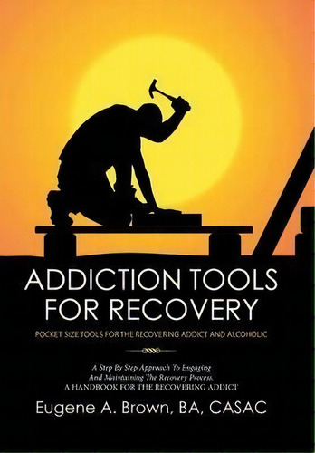 Addiction Tools For Recovery, De Eugene  Ba Casac Brown. Editorial Xlibris, Tapa Dura En Inglés