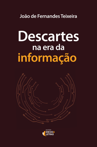 Livro Descartes Na Era Da Informação, De João De Fernandes Teixeira (). Editora Ideias E Letras, Capa Mole, Edição 1 Em Português, 2023