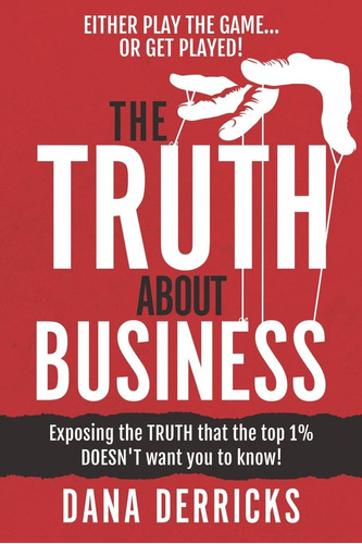 Libro: The Truth About Business: What The Top 1% Doesnt Want