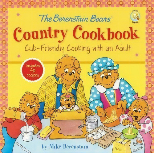 The Berenstain Bears' Country Cookbook : Cub-friendly Cooking With An Adult, De Mike Berenstain. Editorial Zondervan, Tapa Dura En Inglés