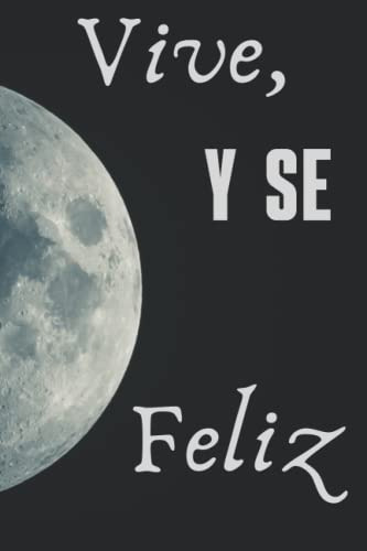 Vive Y Se Feliz: Cuaderno A5 - Regalo Amantes De La Luna - L