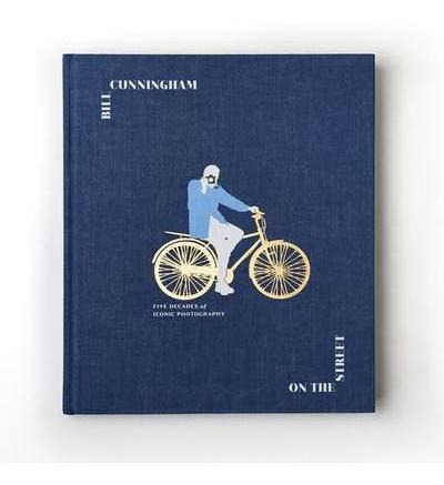 Bill Cunningham: On The Street : Five Decades Of Iconic P...