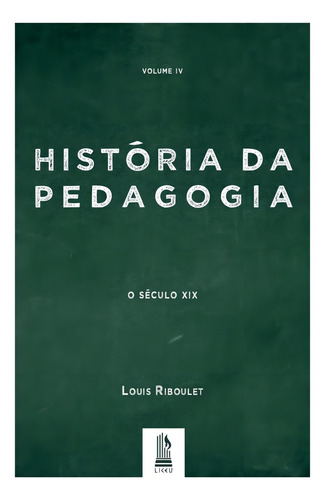 História Da Pedagogia - Vol. 4, De Louis Riboulet. Editora Liceu, Capa Mole, Edição 1 Em Português, 2020