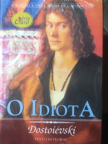 O Idiota- Dostoiévski- Texto Integral- Obra-prima De Cada Autor