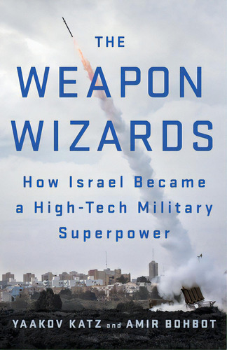 The Weapon Wizards: How Israel Became A High-tech Military Superpower, De Katz, Yaakov. Editorial St Martins Pr 3pl, Tapa Blanda En Inglés