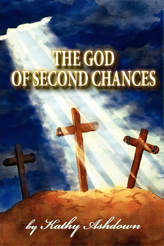 The God Of Second Chances, De Kathy Ashdown. Editorial Granny Apple Publishing Llc, Tapa Blanda En Inglés