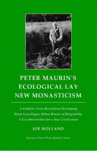 Peter Maurin's Ecological Lay New Monasticism, De Joe Holland. Editorial Pacem Terris Press, Tapa Blanda En Inglés