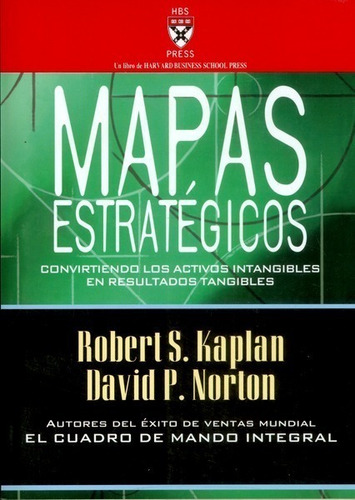 Mapas Estratégicos: Convirtiendo Los Activos Intangibles En 