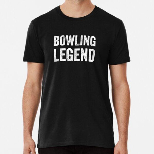 Remera Bowling Legend Divertido Amante De Los Bolos Sarcasmo