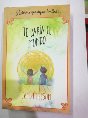 Te Daría El Mundo Jandy Nelson Historias Que Dejan Huellas