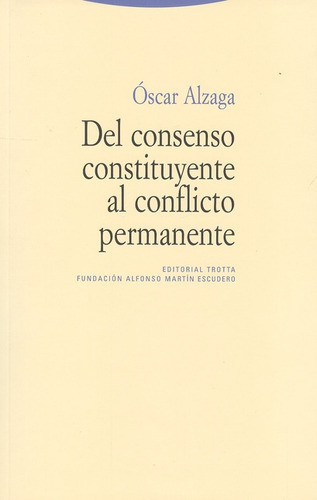 Del Consenso Constituyente Al Conflicto Permanente, De Alzaga, Óscar. Editorial Trotta, Tapa Blanda, Edición 1 En Español, 2011